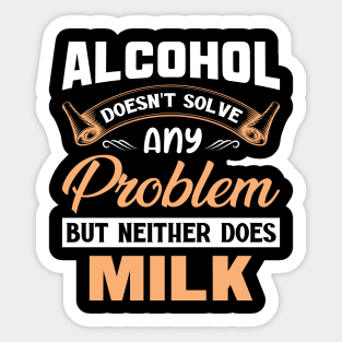 Alcohol doesn't solve any problem Sticker